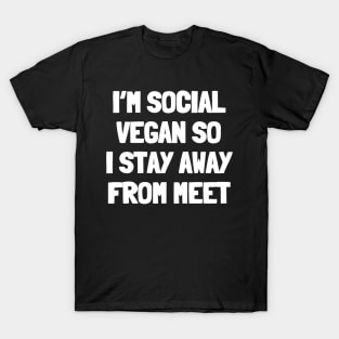 I'm social vegan so i stay away from meet T-Shirt